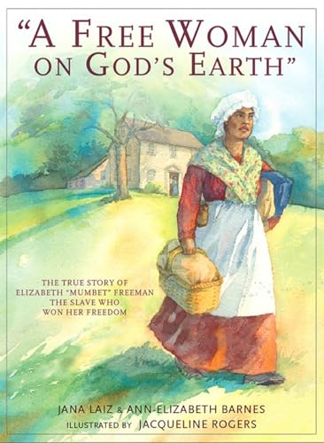 Stock image for A Free Woman on God's Earth : The True Story of Elizabeth Mumbet Freeman, the Slave Who Won Her Freedom for sale by Better World Books