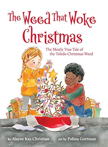 Beispielbild fr The Weed That Woke Christmas: The Mostly True Tale of the Toledo Christmas Weed zum Verkauf von Books From California