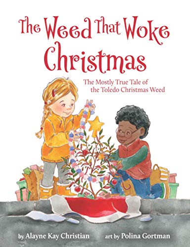 Imagen de archivo de The Weed That Woke Christmas: The Mostly True Tale of the Toledo Christmas Weed a la venta por Half Price Books Inc.