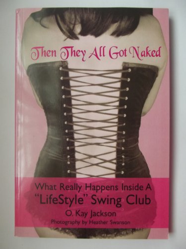 Beispielbild fr Then They All Got Naked What Really Happens Inside a Lifestyle Swing Club zum Verkauf von Harry Alter