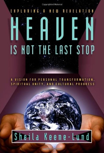 HEAVEN IS NOT THE LAST STOP: A Vision For Personal Transformation, Spiritual Unity & Cultural Pro...