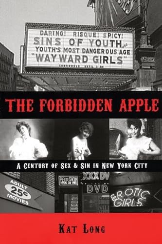 Stock image for The Forbidden Apple: A Century of Sex & Sin in New York City for sale by Saucony Book Shop
