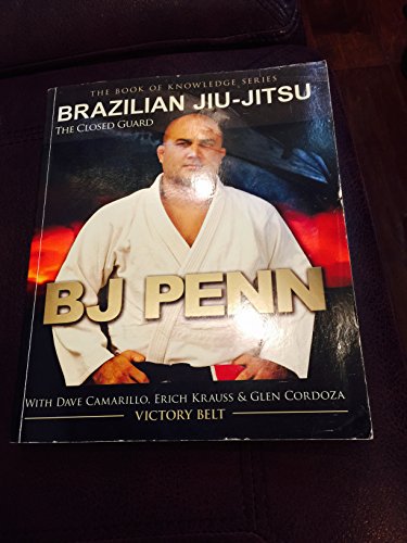 Brazilian Jiu-Jitsu: The Closed Guard (Book of Knowledge) (9780981504469) by Penn, BJ; Krauss, Erich; Camarillo, Dave; Cordoza, Glen