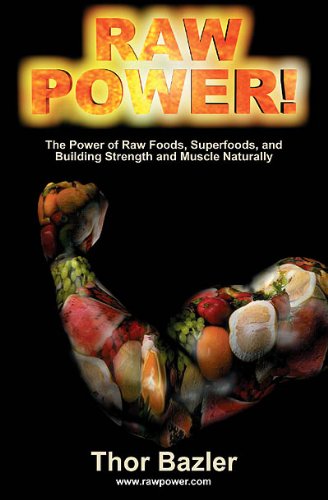 Imagen de archivo de Raw Power! The Power of Raw Foods, Superfoods, and Building Strength and Muscle Naturally (4th Edition, 2011) a la venta por Goodwill of Colorado