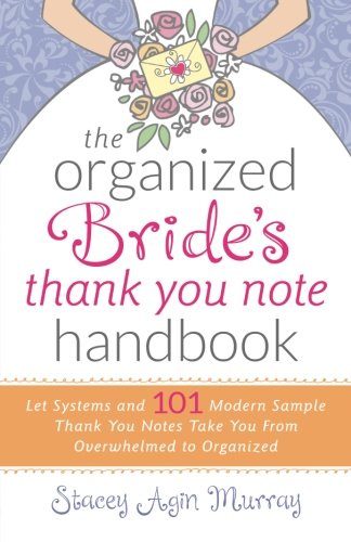 Beispielbild fr The Organized Bride's Thank You Note Handbook: Let Systems and 101 Modern Sample Thank You Notes Take You From Overwhelmed to Organized zum Verkauf von Better World Books
