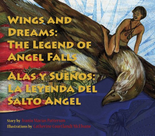 Wings and Dreams: The Legend of Angel Falls (English and Spanish Edition) - Irania Maci?as Patterson