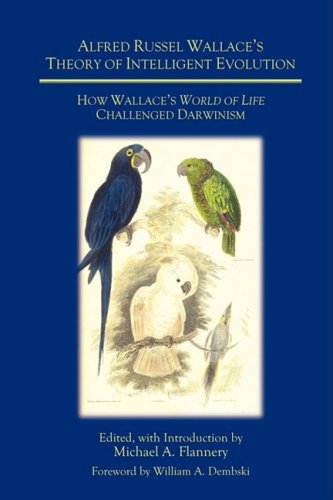 9780981520414: Alfred Russel Wallace's Theory of Intelligent Evolution: How Wallace's World of Life Challenged Darwinism