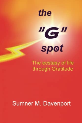 9780981523859: The "G" Spot: The Ecstasy Of Life Through Gratitude