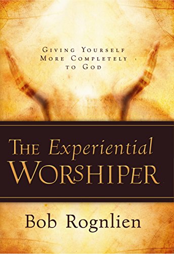 Stock image for The Experiential Worshiper (Giving Yourself More Completely To God) for sale by SecondSale