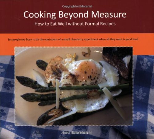 Stock image for Cooking Beyond Measure: How to Eat Well Without Formal Recipes for sale by ThriftBooks-Atlanta