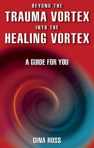 Imagen de archivo de Beyond the Trauma Vortex Into the Healing Vortex: A Guide for You a la venta por Books From California