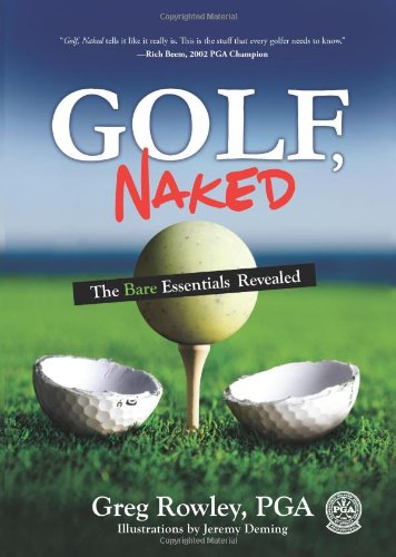 9780981531953: Golf, Naked: The Bare Essentials Revealed: The Bare Essential Revealed