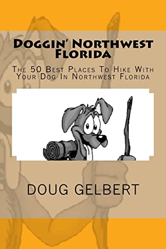 Stock image for Doggin' Northwest Florida: The 50 Best Places To Hike With Your Dog In Northwest Florida for sale by ThriftBooks-Dallas