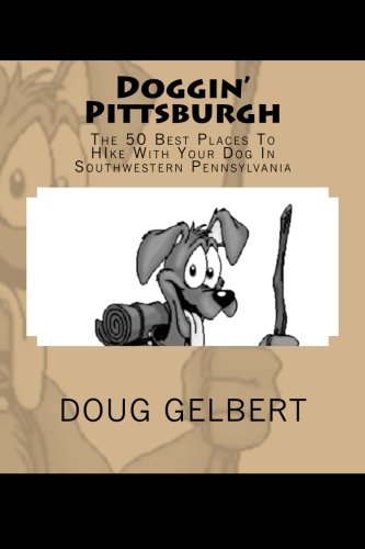 Stock image for Doggin' Pittsburgh : The 50 Best Places to Hike with Your Dog in Southwest Pennsylvania for sale by Better World Books