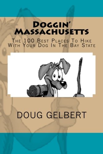 Stock image for Doggin' Massachusetts: The 100 Best Places To Hike With Your Dog In The Bay State (Hikewithyourdog.com Guidebooks) for sale by GF Books, Inc.