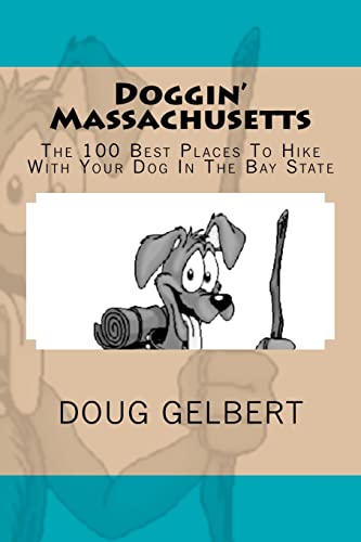 Stock image for Doggin' Massachusetts: The 100 Best Places To Hike With Your Dog In The Bay State (Hikewithyourdog.com Guidebooks) for sale by GF Books, Inc.