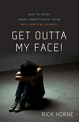 9780981540078: Get Outta My Face!: How to Reach Angry, Unmotivated Teens with Biblical Counsel