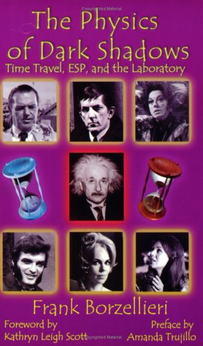 The Physics of Dark Shadows: Time Travel, ESP, and the Laboratory (9780981540702) by Frank Borzellieri