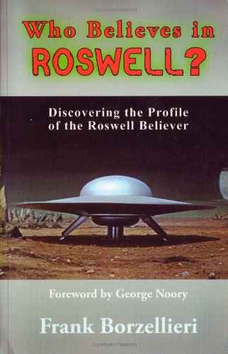 Who Believes in Roswell? Discovering the Profile of the Roswell Believer (9780981540726) by Frank Borzellieri