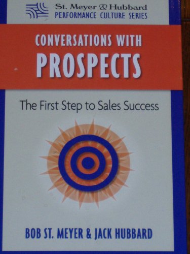 Stock image for Conversations With Prospects, The First Step to Sales Success by Bob St. Meyer, Jack Hubbard (2008) Hardcover for sale by Wonder Book