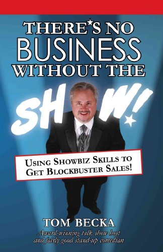 9780981546117: There's No Business Without the Show!: Using Showbiz Skills to Get Blockbuster Sales