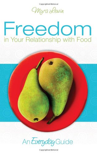 Stock image for Freedom in Your Relationship with Food: An Everyday Guide for sale by ThriftBooks-Atlanta