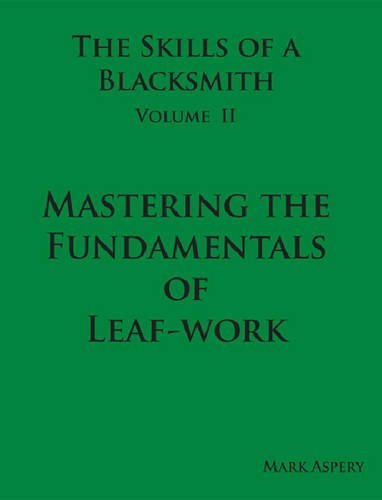 Beispielbild fr The Skills of a Blacksmith Volume II : Mastering the Fundamentals of Leaf-Work zum Verkauf von Better World Books: West