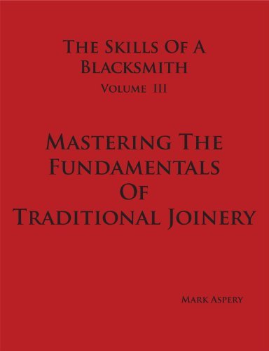 Beispielbild fr Skills of a Blacksmith Volume III Mastering the Fundamentals of Traditional Joinery zum Verkauf von Front Cover Books