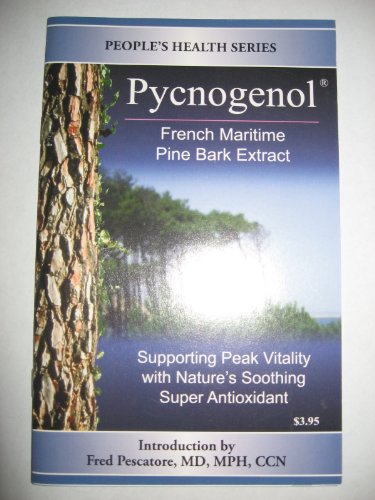 Stock image for Pycnogenol: French Maritime Pine Bark Extract (Supporting Peak Vitality With Nature's Soothing Super Antioxidant) for sale by GloryBe Books & Ephemera, LLC