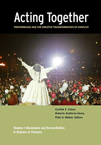 Beispielbild fr Acting Together I: Performance and the Creative Transformation of Conflict Vol. 1 : Resistance and Reconciliation in Regions of Violence zum Verkauf von Better World Books