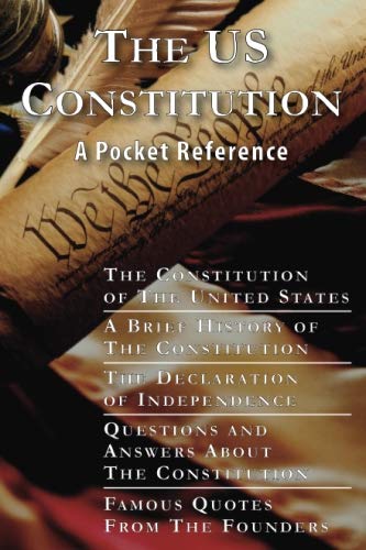 Stock image for US Constitution: A Pocket Reference: US Constitution, Brief History, Declaration of Independence, Questions and Answers, Famous Quotes for sale by Front Cover Books