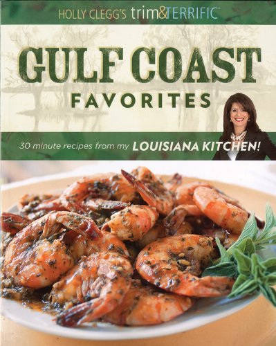 Stock image for Holly Clegg's Trim & Terrific Gulf Coast Favorites: Over 250 easy recipes from my Louisiana Kitchen for sale by SecondSale