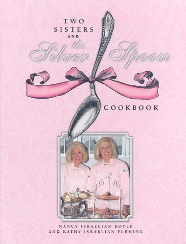 Stock image for Two Sisters and the Silver Spoon Cookbook: Guaranteed Not to Tarnish Your Image for sale by ThriftBooks-Dallas
