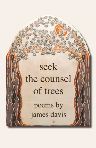 Beispielbild fr Seek the Counsel of Trees: Poems by James Davis zum Verkauf von Blackwell's