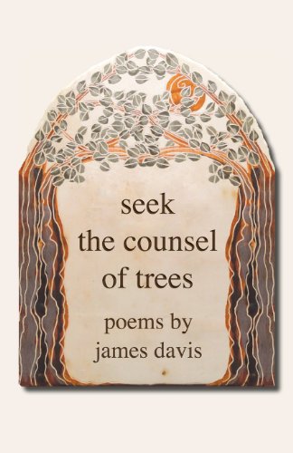 Stock image for Seek the Counsel of Trees: Poems by James Davis for sale by California Books