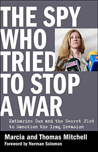 Stock image for The Spy Who Tried to Stop a War: Katharine Gun and the Secret Plot to Sanction the Iraq Invasion for sale by ThriftBooks-Atlanta