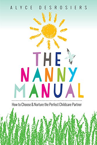 Beispielbild fr The Nanny Manual : How to Choose and Nurture the Perfect Childcare Partner ForYour Family zum Verkauf von Better World Books