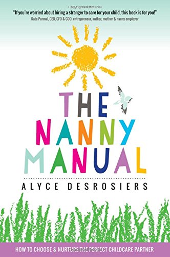 Imagen de archivo de The Nanny Manual : How to Choose and Nurture the Perfect Childcare Partner ForYour Family a la venta por Better World Books