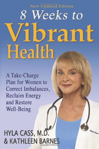 Imagen de archivo de Eight Weeks to Vibrant Health: A Take Charge Plan for Women to Correct Imbalances, Reclaim Energy and Restore Well-Being a la venta por SecondSale