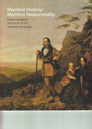 Stock image for Manifest Destiny / Manifest Responsibility: Environmentalism and the Art of the American Landscape for sale by HPB-Ruby