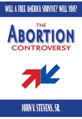 Imagen de archivo de The Abortion Controversy: Will a Free America Survive? Will You? a la venta por ThriftBooks-Atlanta