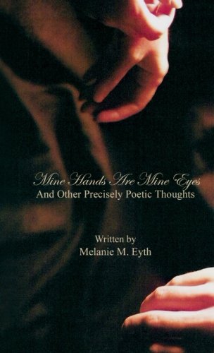 Stock image for Mine Hands Are Mine Eyes And Other Precisely Poetic Thoughts for sale by Revaluation Books