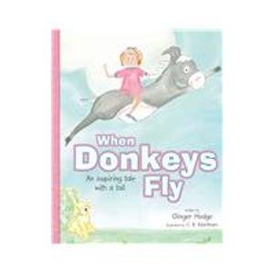 Beispielbild fr When Donkeys Fly : An inspiring tale with a Tail zum Verkauf von Better World Books
