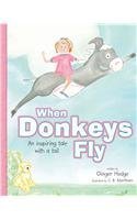 Stock image for When Donkeys Fly : An inspiring tale with a Tail for sale by Better World Books