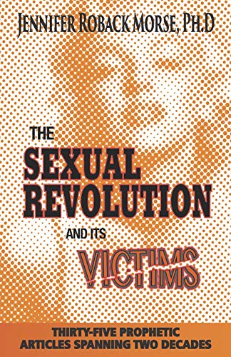 Imagen de archivo de The Sexual Revolution and Its Victims: Thirty-Five Prophetic Articles Spanning Two Decades a la venta por Russell Books
