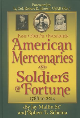 Beispielbild fr Fame * Fortune * Frustration: American Mercenaries and Soldiers of Fortune 1788-2014 zum Verkauf von GoldenWavesOfBooks