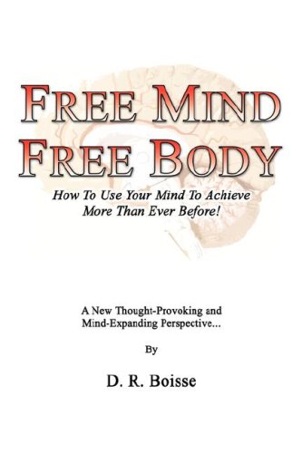 9780981615400: Free Mind Free Body: How to Use Your Mind to Achieve More Than Ever Before!