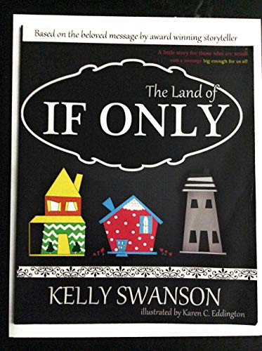 Imagen de archivo de The Land Of If Only: A little story for those who are small - with a message big enough for us all. a la venta por Goodwill