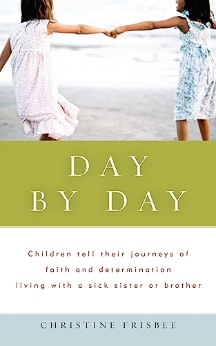 Stock image for Day By Day, Children tell their journeys of faith and determination living with a sick sister or brother for sale by Open Books