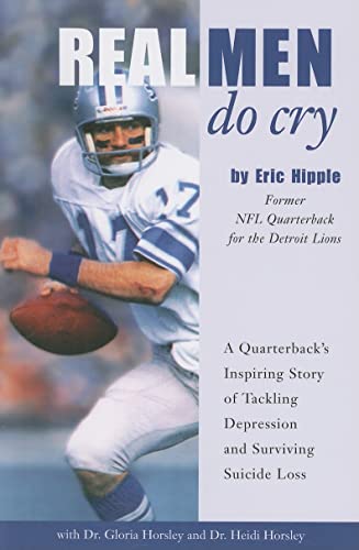 9780981621920: Real Men Do Cry: A Quarterback's Inspiring Story of Tackling Depression and Surviving Suicide Loss